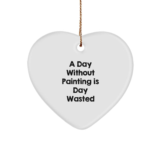 Painting Heart Ornament Gifts from Family, A Funny Quote for Painting Enthusiasts, 'A Day Without Painting Is Day Wasted' Heart Shaped, Painting Gifts for Men, Women, or Friends, Christmas Unique - Image 1