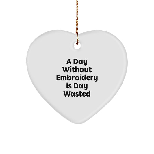 Funny Embroidery Gifts for Women, Men, Friends, Coworkers, Family, Gifts from Lover, Wife, Husband, Sweetheart, Sweetheart - Heart Ornament 'A Day Without Embroidery Is Day Wasted' - Image 1