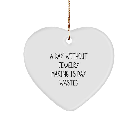Funny Jewelry Making Gifts from Women for Jewelry Making Enthusiasts, Heart Ornament, A Day Without Jewelry Making Is Day Wasted - Unique Christmas Unique Gifts for Jewelry Making Friends - Image 1