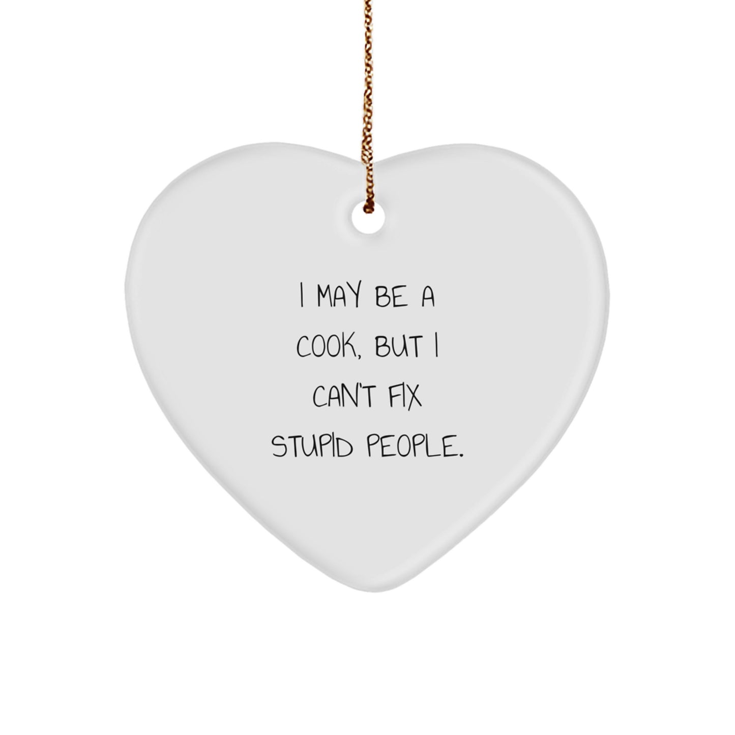 Funny Cook Gifts from Men to Friends, Heart Ornament for Christmas Decorations, White Heart Shaped Gift for Cook, I May Be A 'Cook, But I Can't Fix Stupid People.' - Image 1