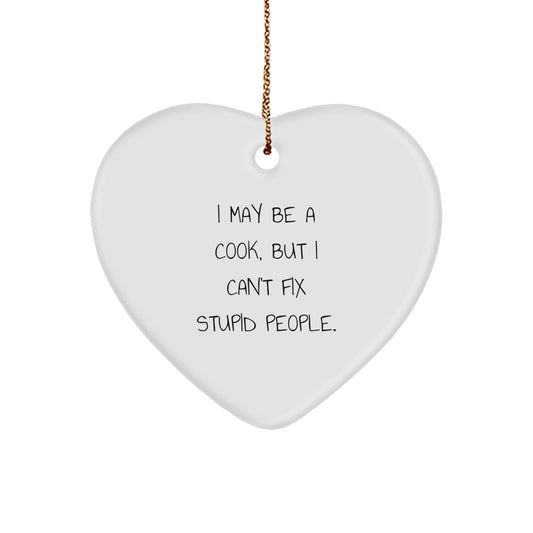 Funny Cook Gifts from Men to Friends, Heart Ornament for Christmas Decorations, White Heart Shaped Gift for Cook, I May Be A 'Cook, But I Can't Fix Stupid People.' - Image 1
