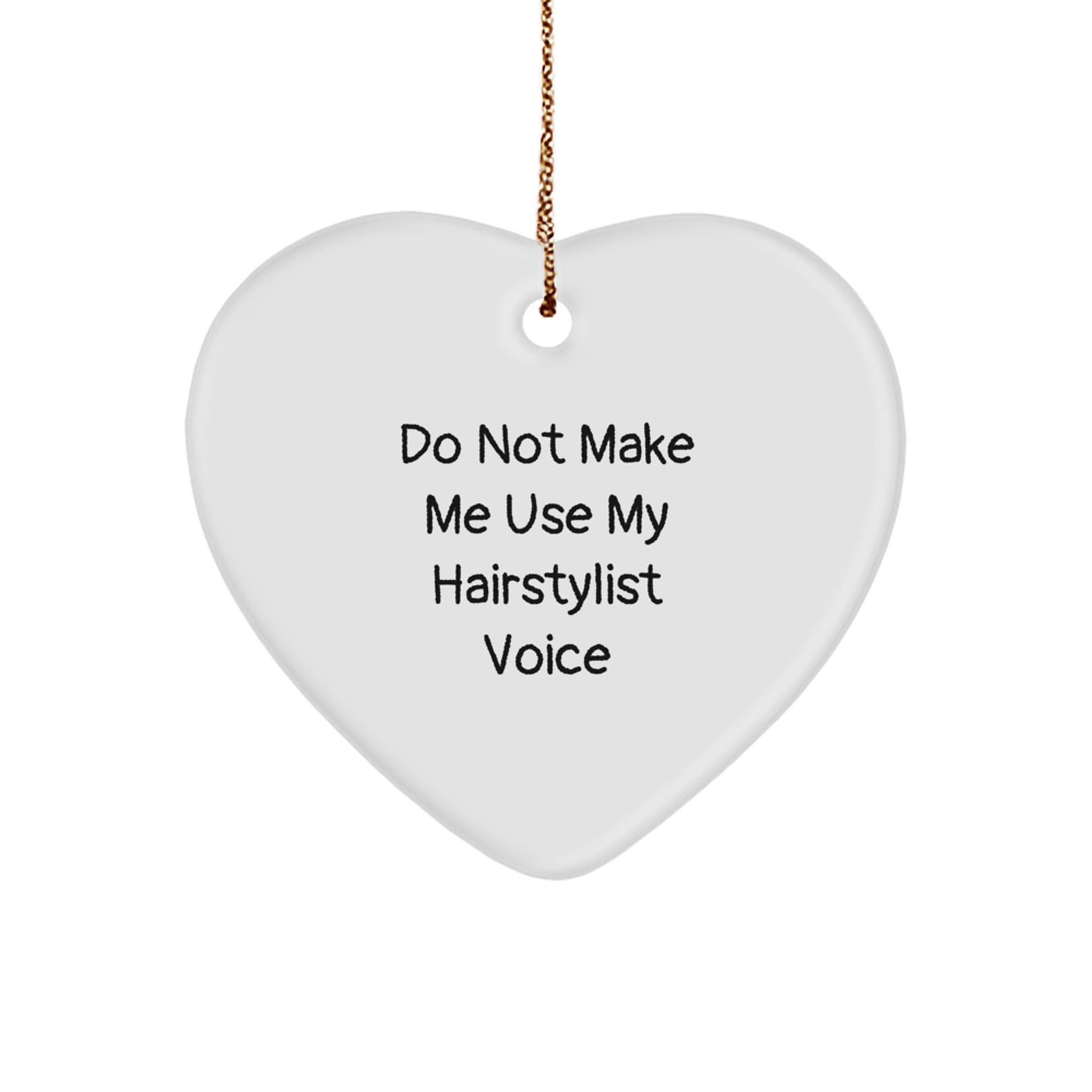 Funny Hairstylist Gifts from Friends for a Stylish Christmas Heart Ornament - 'Do Not Make Me Use My Hairstylist Voice' Funny Christmas Unique Gift Idea - Image 1