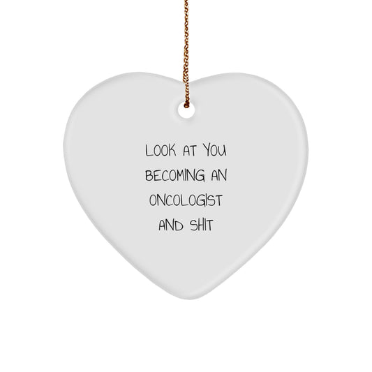 Funny Oncologist Heart Ornament Gifts from Friends and Family, Look At You Becoming An Oncologist And Shit, Heart Shaped - Image 1