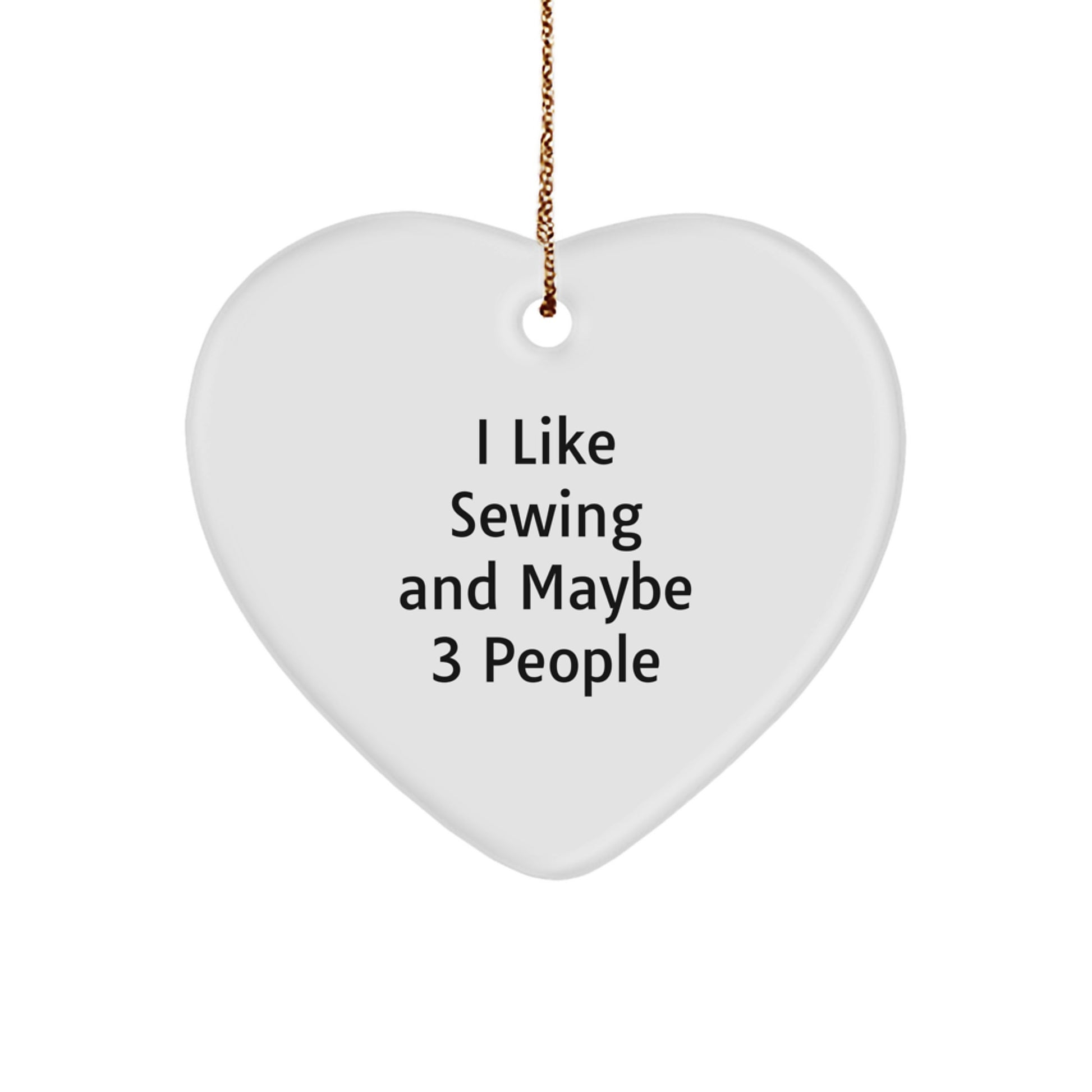 Sewing Lover Gifts from Friends and Family, Heart Ornament for Sewing Enthusiasts, Funny I Like Sewing And Maybe 3 People - Image 1