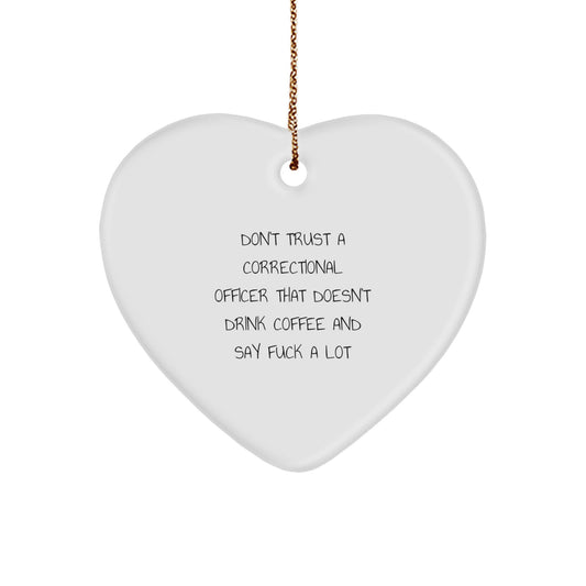 Funny Correctional Officer Gifts, Heart Ornament for Correctional Officer, Christmas Unique Gifts from Friends, 'Don't Trust A Correctional Officer That Doesn't Drink Coffee And Say F--k A Lot' - Image 1
