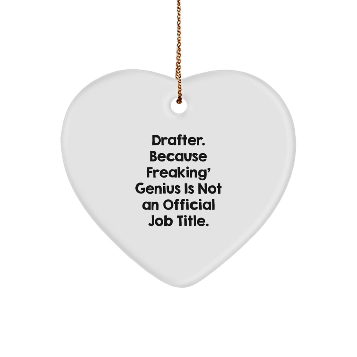 Funny Drafter Gifts from Friends, Heart Ornament for Men, Women, Coworkers, 'Drafter. Because Freaking' genius Is Not An Official Job Title.' Quote, Christmas Unique Gifts - Image 1