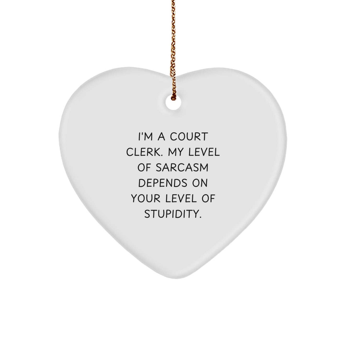 Funny Gifts for Court Clerks, Sarcasm Quotes Heart Ornament, Christmas Unique Gifts for Women from Friends - Image 1