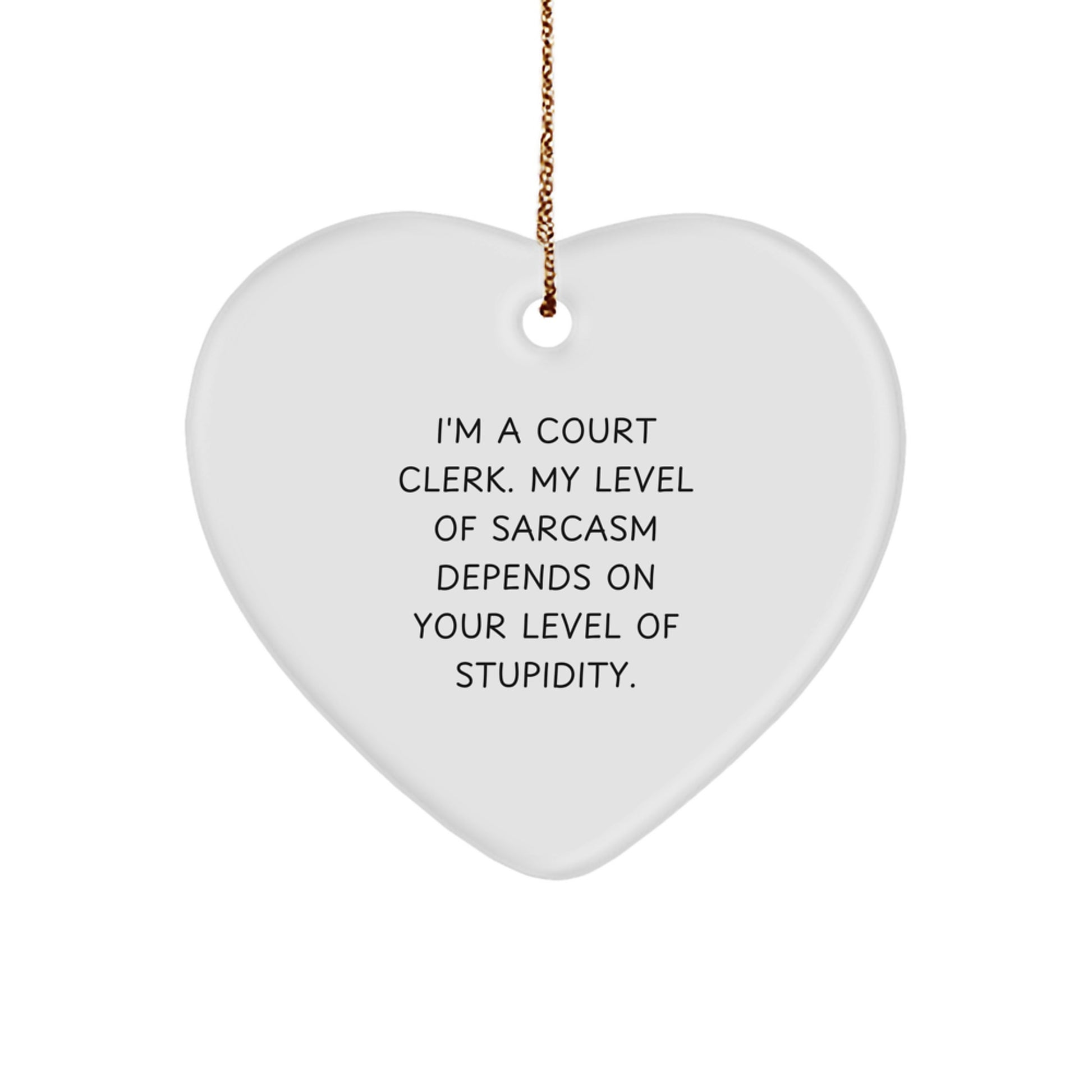 Funny Gifts for Court Clerks, Sarcasm Quotes Heart Ornament, Christmas Unique Gifts for Women from Friends - Image 1