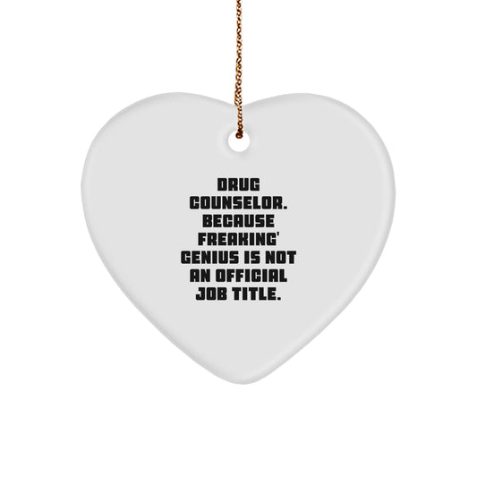 Funny Drug Counselor Heart Ornament, Gifts from Men to Women, Christmas Unique Gifts for Families, 'Drug Counselor. Because Freaking' genius Is Not An Official Job Title.' - Image 1