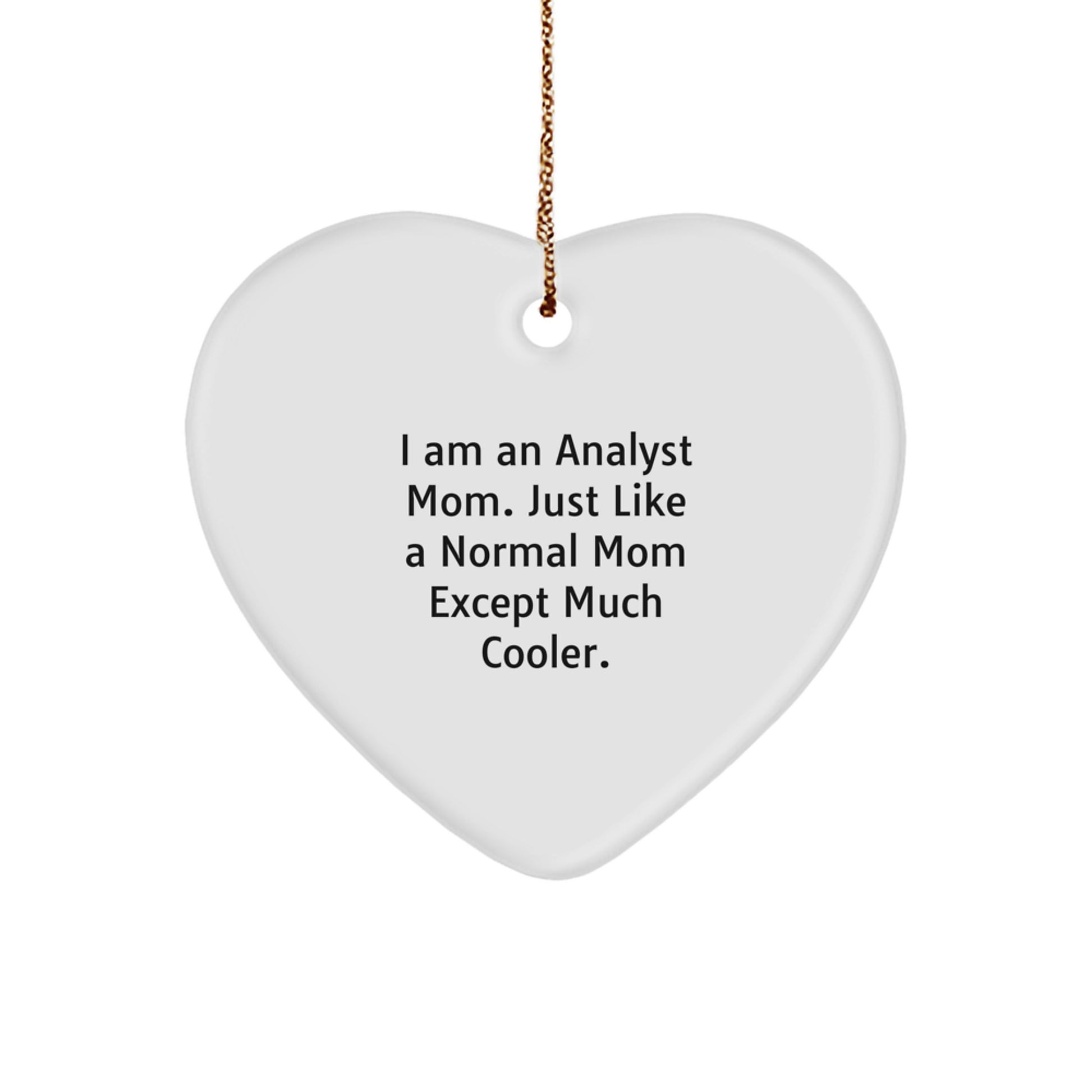 Funny Analyst Mom Gifts for Coworkers - Heart Ornament with 'I Am An Analyst Mom' Quote, Christmas Unique Gifts from Friends to Family - Image 1