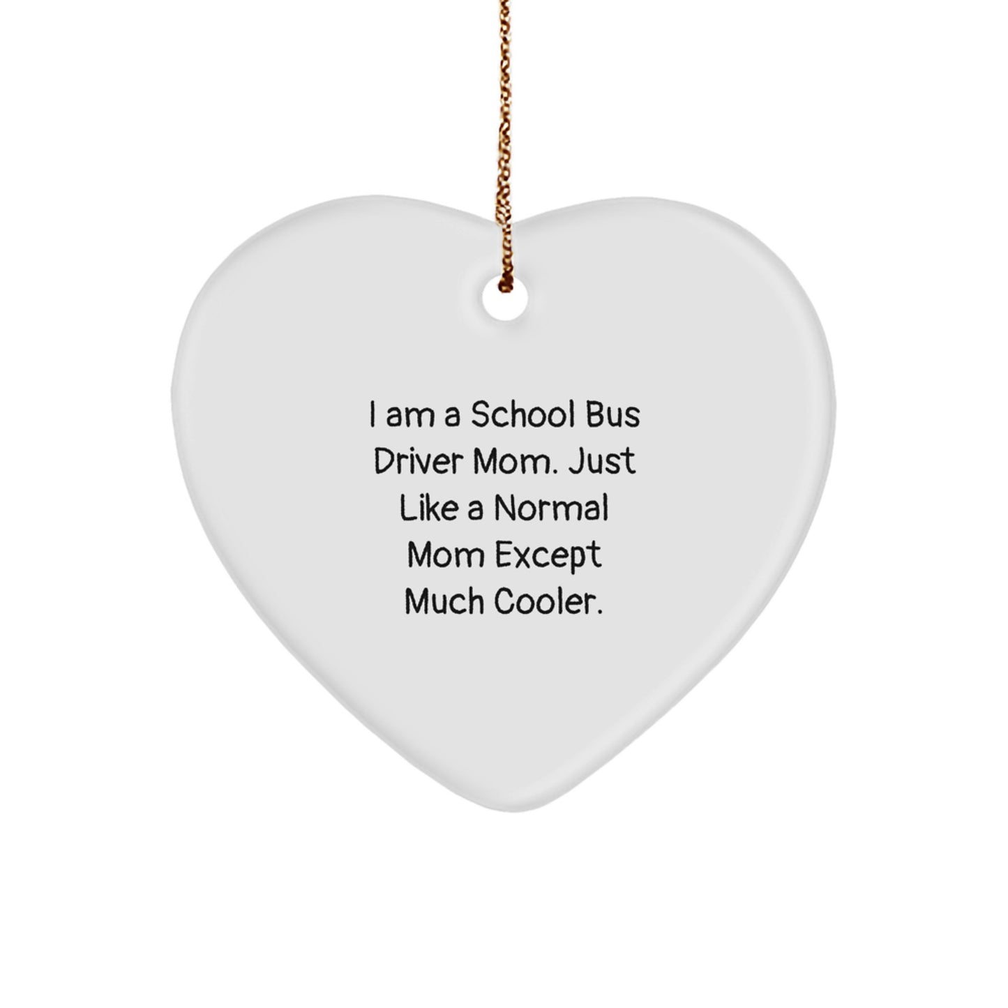 Funny School Bus Driver Mom Gifts from Family, Gifts for School Bus Driver Mom at Christmas Unique, Heart Ornament with I Am A School Bus Driver Mom Quote - Image 1