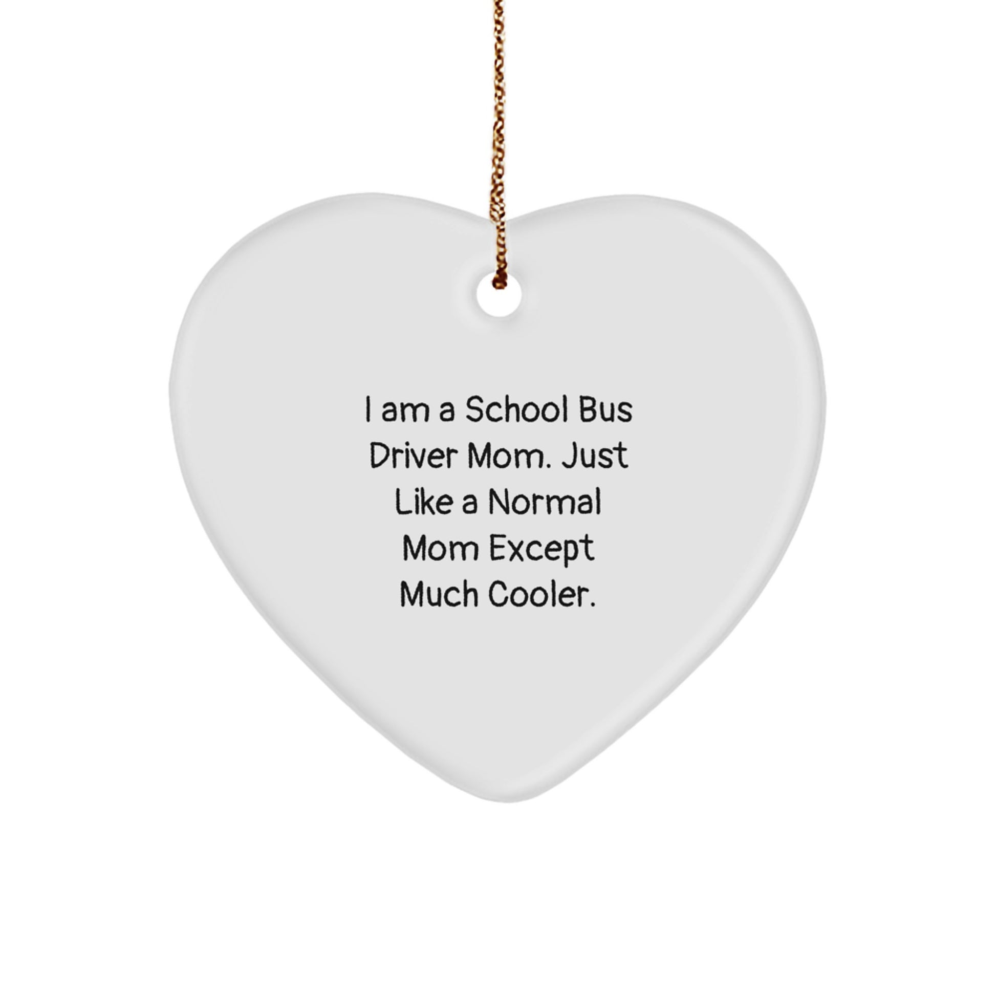 Funny School Bus Driver Mom Gifts from Family, Gifts for School Bus Driver Mom at Christmas Unique, Heart Ornament with I Am A School Bus Driver Mom Quote - Image 1