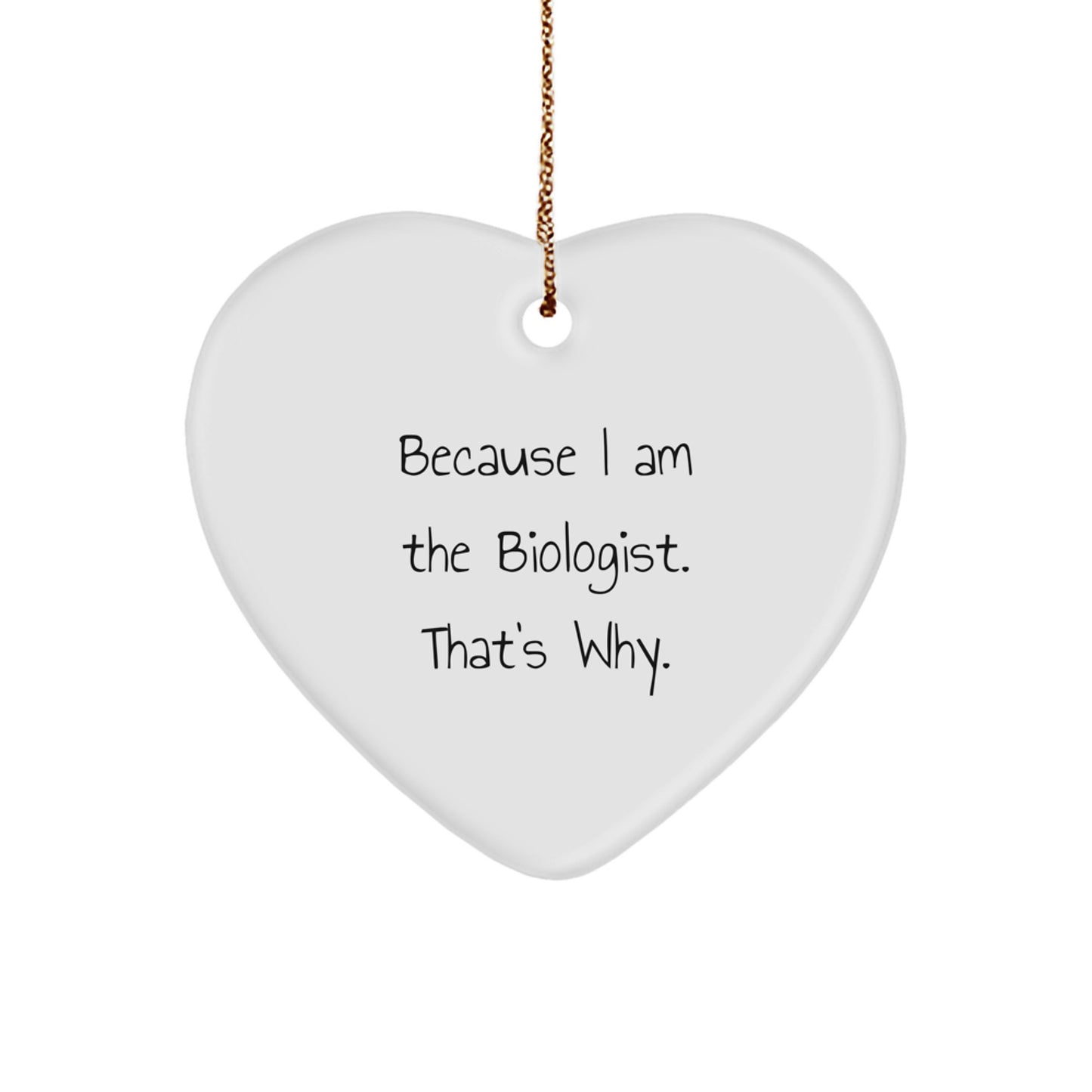 Funny Biologist Heart Ornament Gifts from Men to Women Coworkers Family Friends - Christmas Unique Gifts for Biologist - I'm The Biologist That's Why Heart Shaped Ornament - Image 1