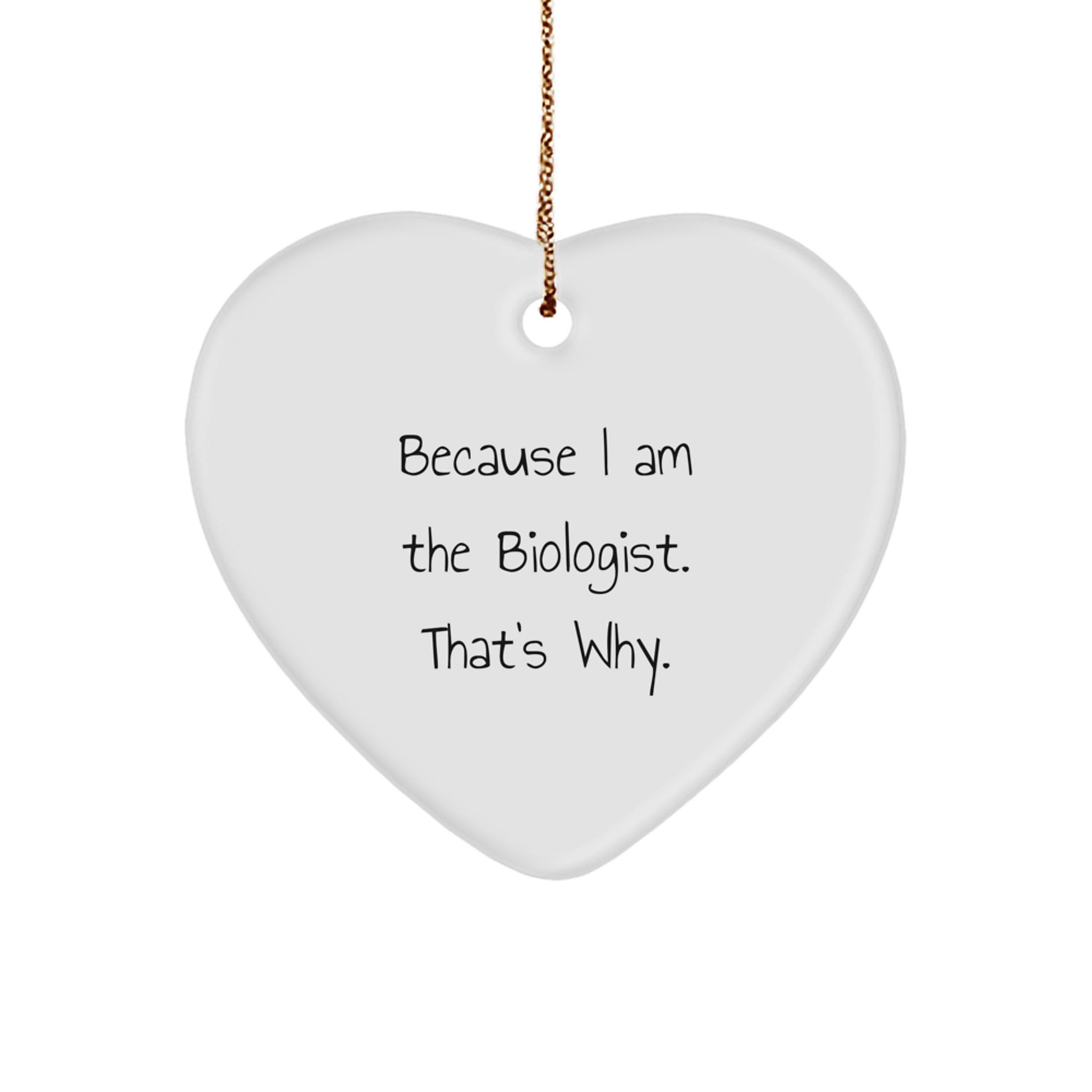 Funny Biologist Heart Ornament Gifts from Men to Women Coworkers Family Friends - Christmas Unique Gifts for Biologist - I'm The Biologist That's Why Heart Shaped Ornament - Image 1