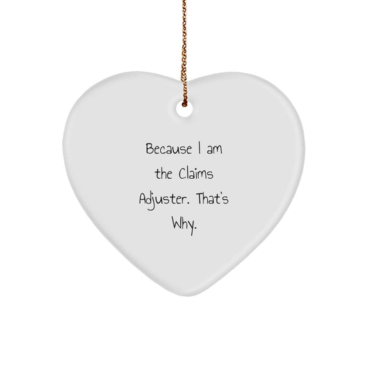 Funny Claims Adjuster Gifts for Men from Friends - Because I Am The Claims Adjuster That's Why Heart Ornament - Image 1