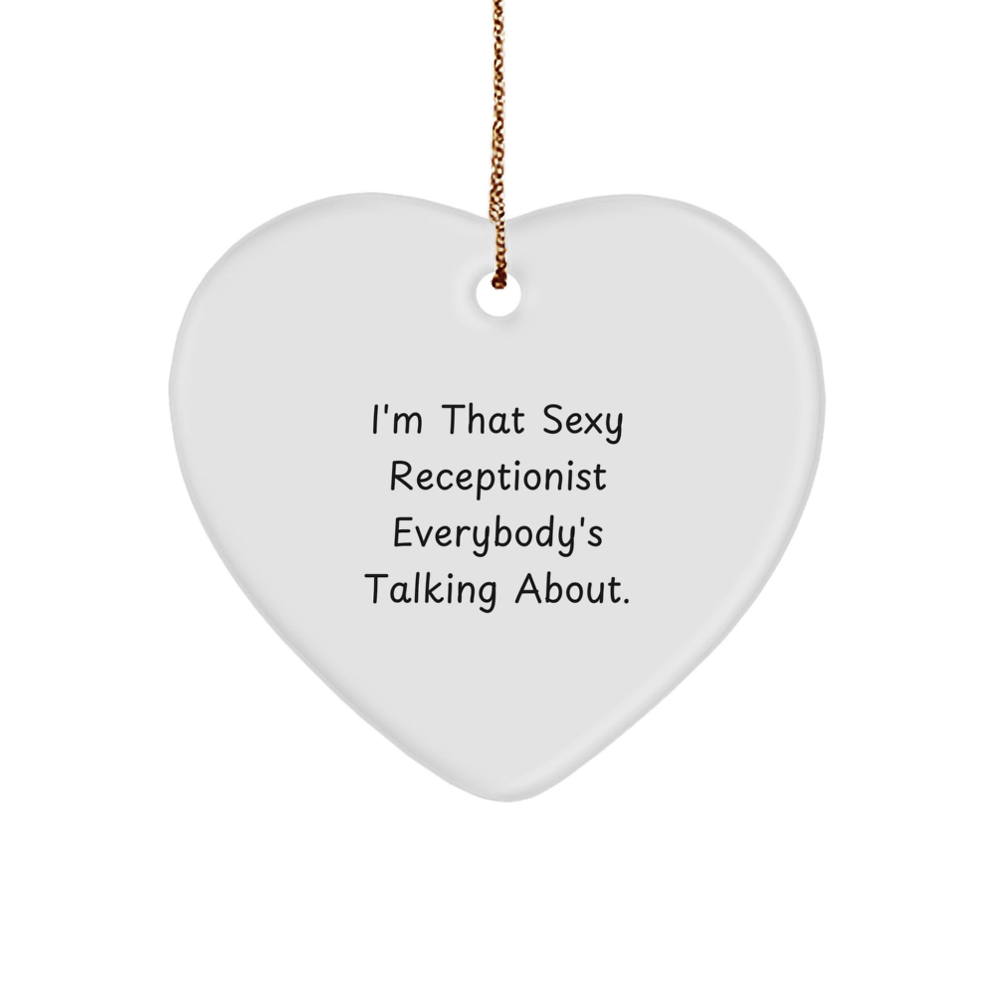 Funny Sexy Receptionist Heart Ornament Gifts for Men Women Coworkers - I'm That Sexy Receptionist Everybody's Talking About. - Image 1