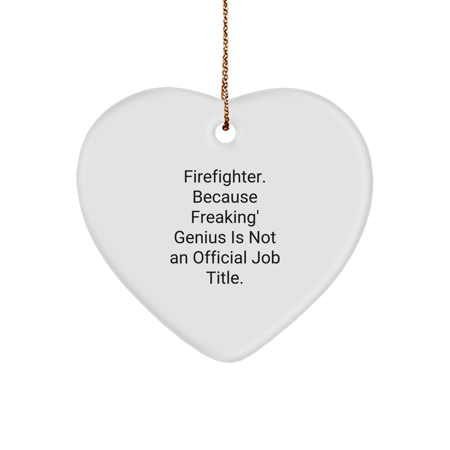 Funny Firefighter Heart Ornament, Ideal Gifts for Firefighter Men, Funny Firefighter Quote Christmas Unique Gifts from Friends - Image 1