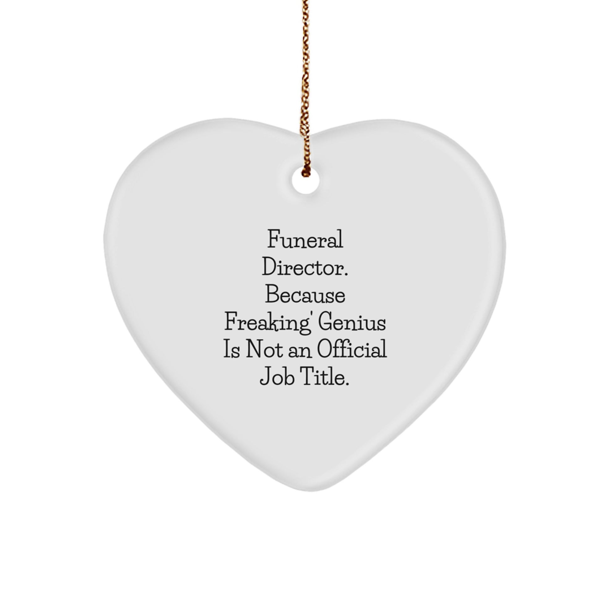 Funny Gifts from Men to Funeral Directors, Unique Heart Ornaments, Christmas Memorable Present Ideas, Because 'Freaking' genius Is Not An Official Job Title. - Image 1
