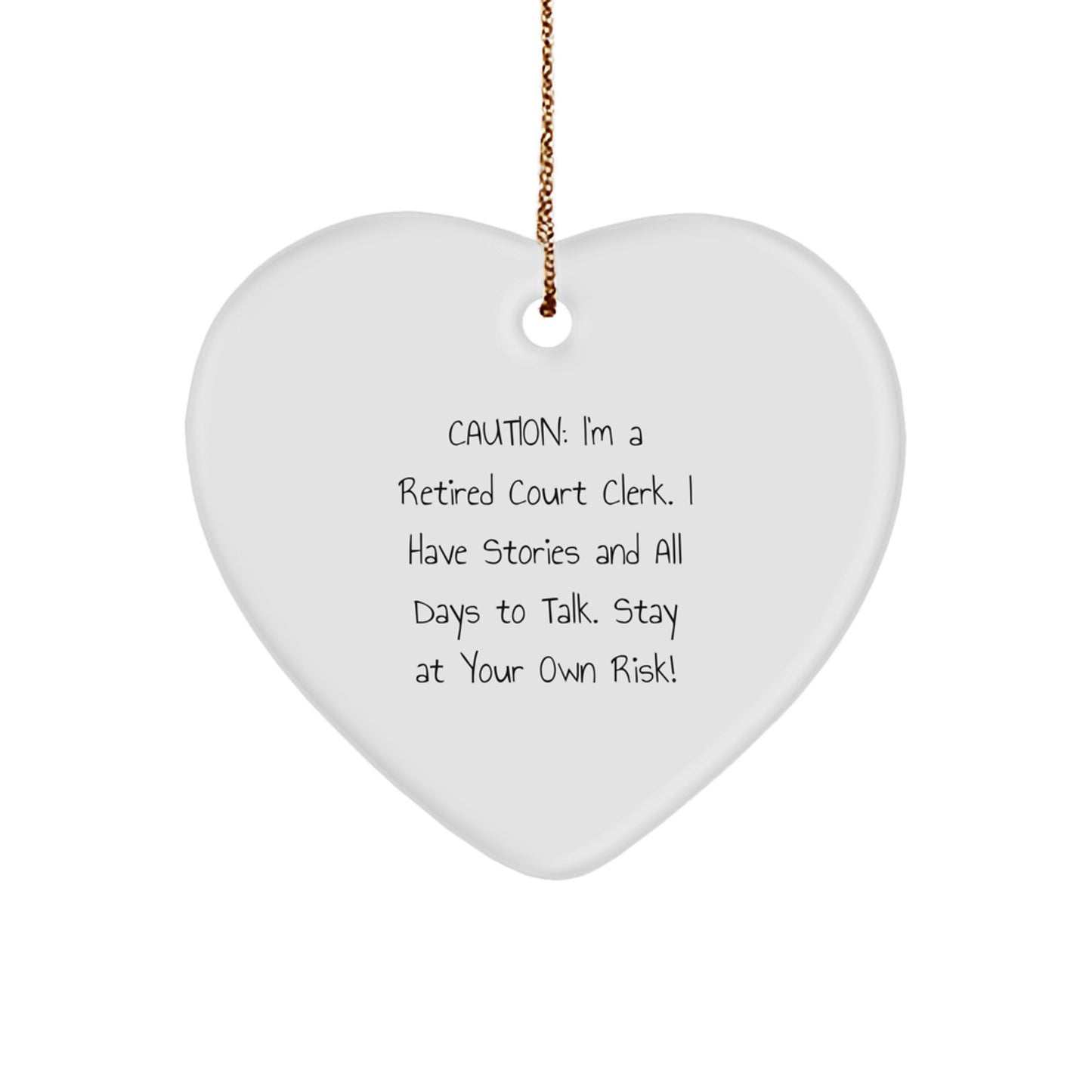Funny Court Clerk Gifts, Heart Ornament for Men, Women, Friends, Coworkers, or Family Members - Caution: I'm A Retired Court Clerk. I Have Stories And All Days To Talk. Stay At Your Own Risk! - Image 1