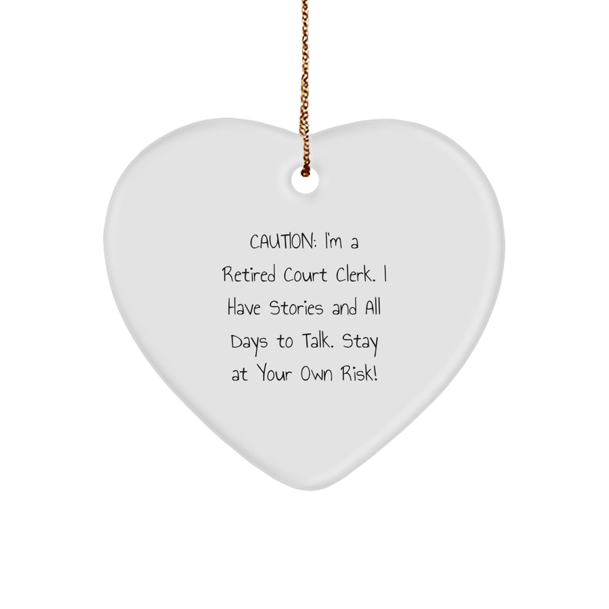 Funny Court Clerk Gifts, Heart Ornament for Men, Women, Friends, Coworkers, or Family Members - Caution: I'm A Retired Court Clerk. I Have Stories And All Days To Talk. Stay At Your Own Risk! - Image 1