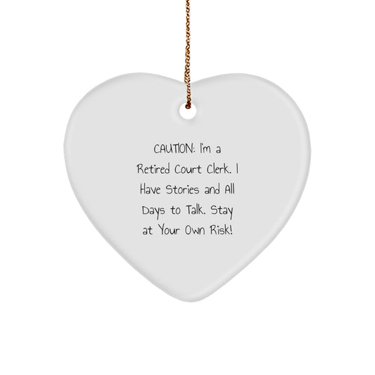 Funny Court Clerk Gifts, Heart Ornament for Men, Women, Friends, Coworkers, or Family Members - Caution: I'm A Retired Court Clerk. I Have Stories And All Days To Talk. Stay At Your Own Risk! - Image 1