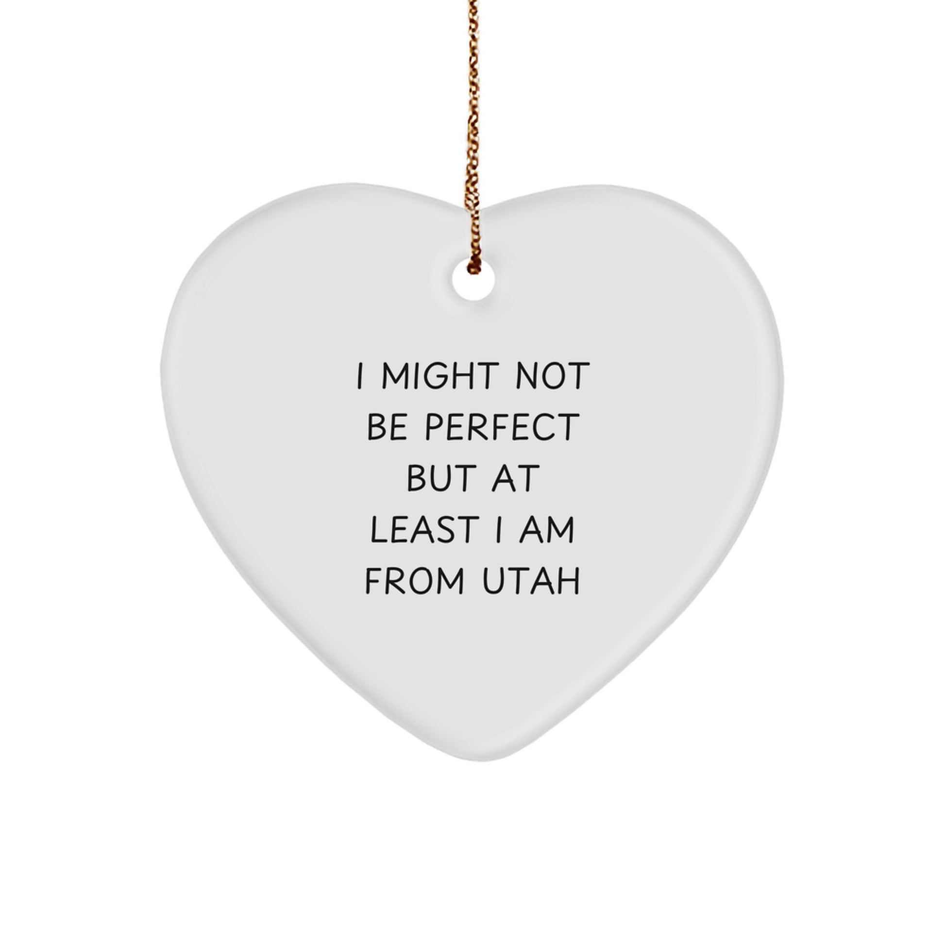 Utah Proud Heart Ornament, Funny Quote Gifts from Friends for Family, Unique Christmas Decorations - 'I Might Not Be Perfect But At Least I Am From Utah' Gifts - Image 1