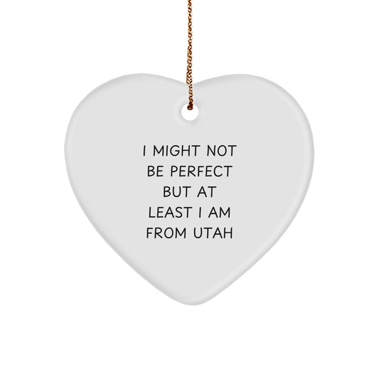Utah Proud Heart Ornament, Funny Quote Gifts from Friends for Family, Unique Christmas Decorations - 'I Might Not Be Perfect But At Least I Am From Utah' Gifts - Image 1