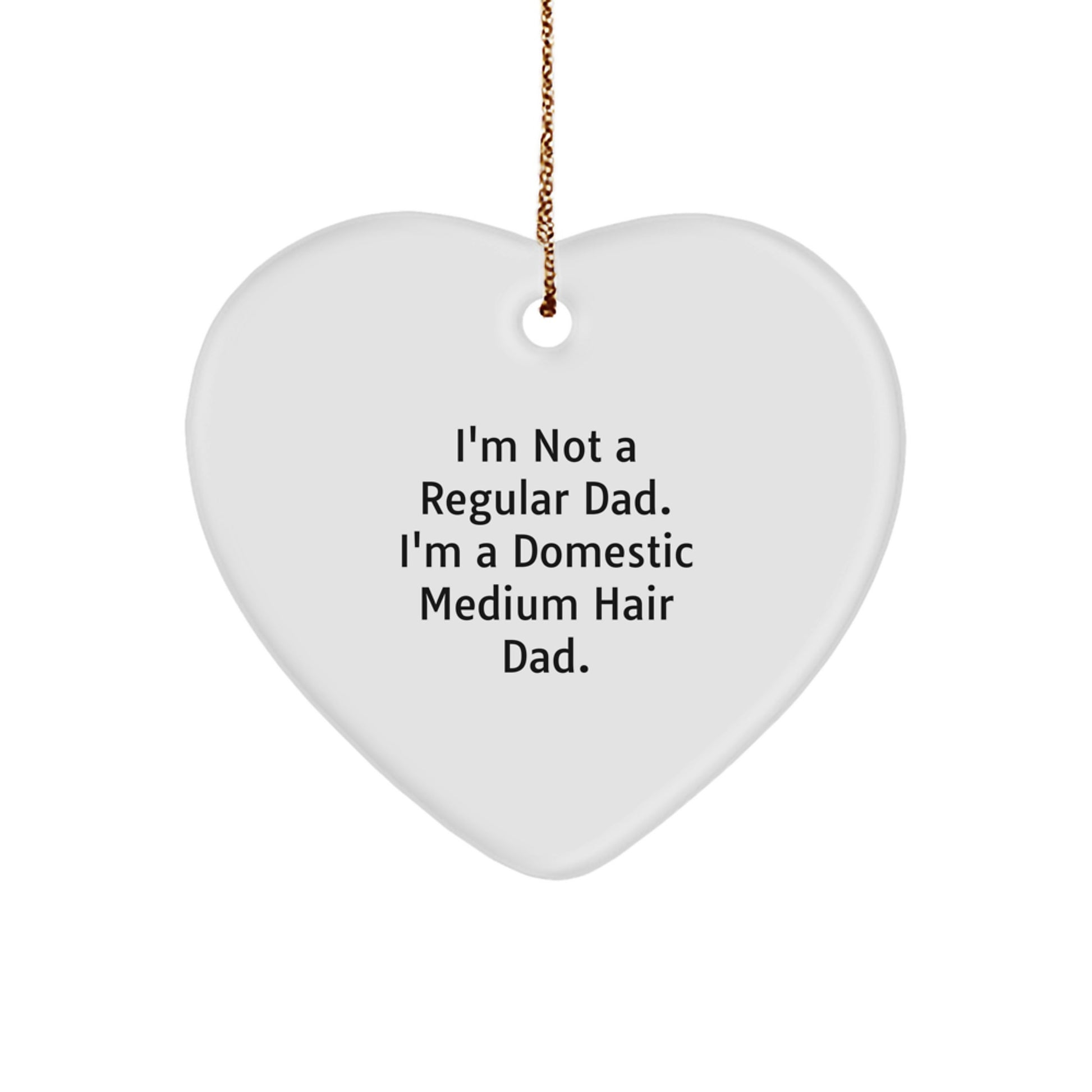 Domestic Medium Hair Dad's Funny Heart Ornament, Gifts from Men to Domestic Medium Hair, Christmas Unique Gifts - Image 1