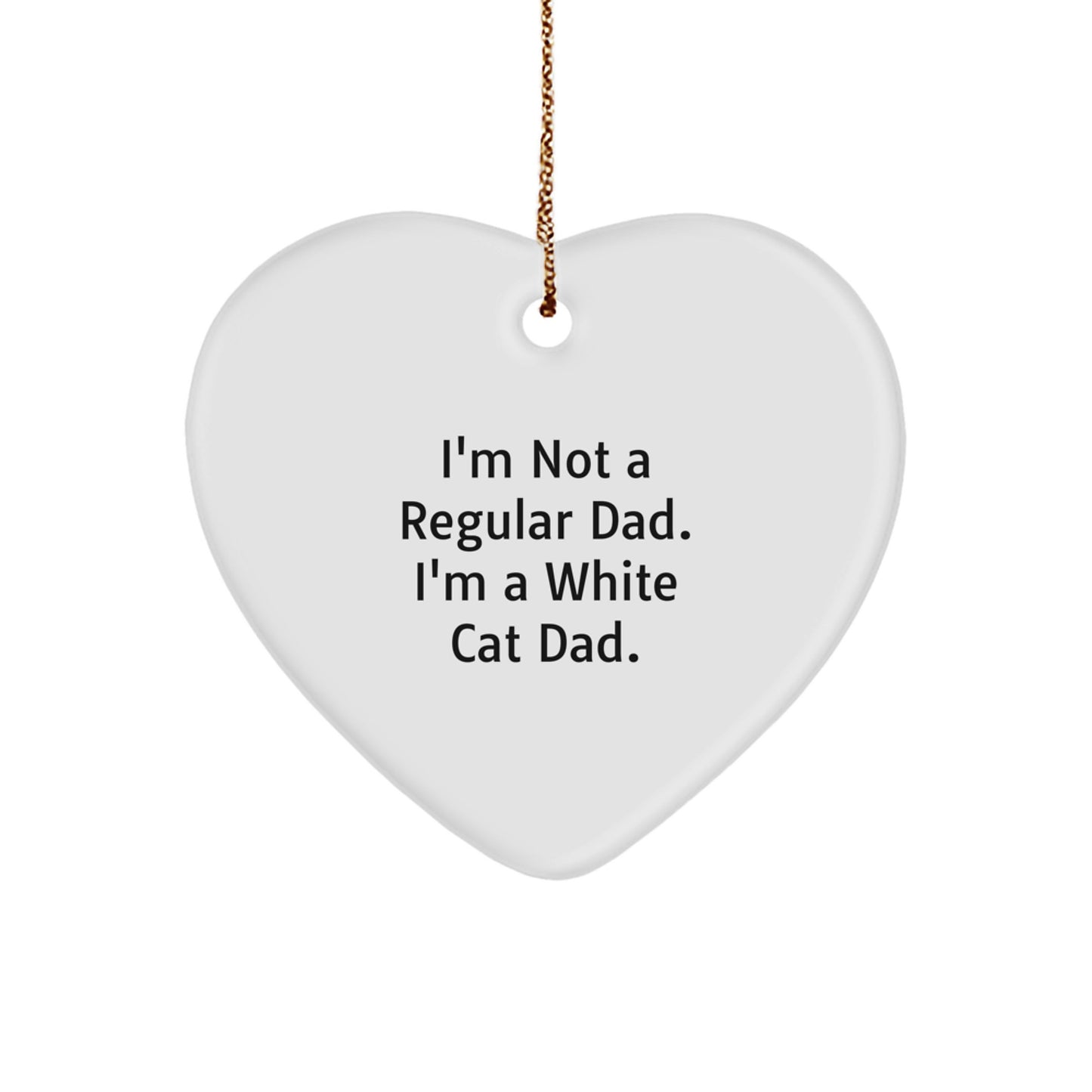 White Cat Dad Heart Ornament Funny Christmas Unique Gift for Men from Dad, Unique Decor for Home or Office, Inspirational Quote I'm Not A Regular Dad - Image 1