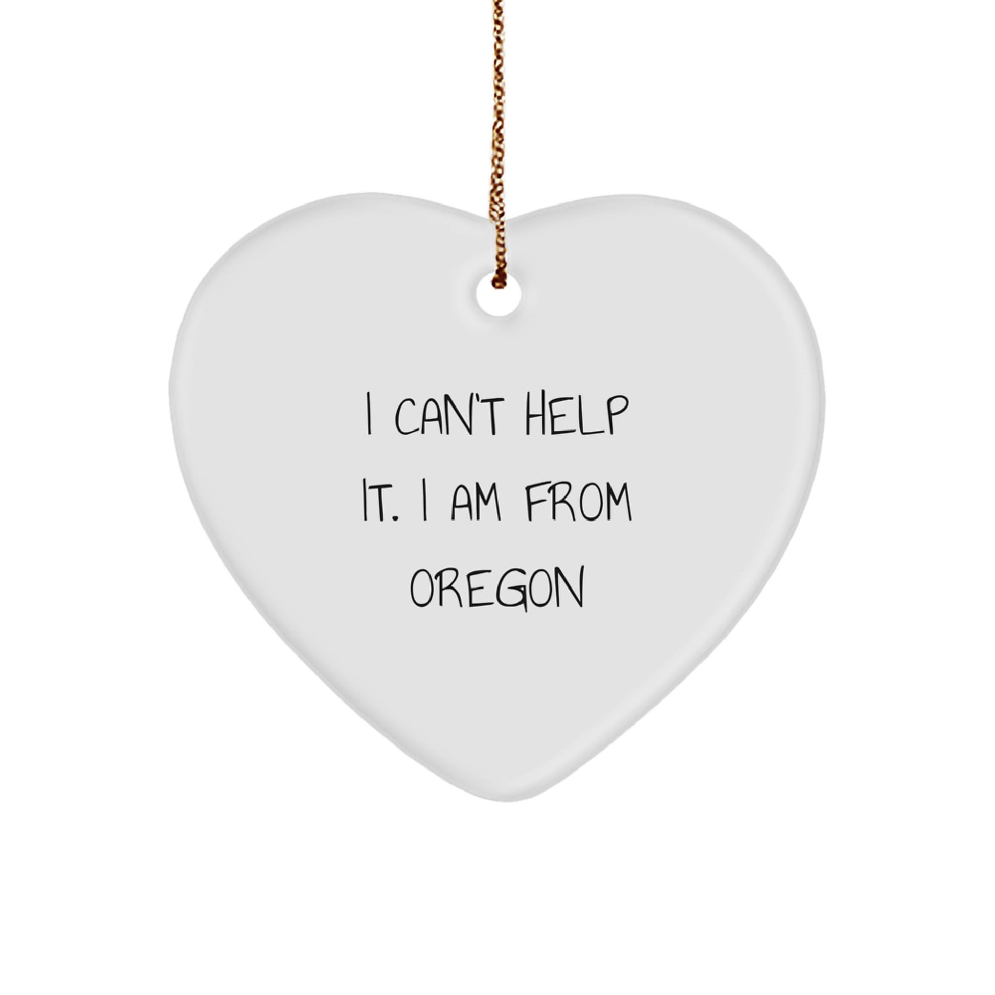 Oregon Proud Heart Ornament, 'I Can't Help It. I Am From Oregon', Funny Quote, Christmas Unique Gifts from Friends to Oregon Lovers - Image 1