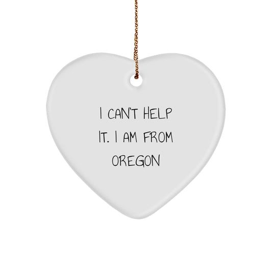 Oregon Proud Heart Ornament, 'I Can't Help It. I Am From Oregon', Funny Quote, Christmas Unique Gifts from Friends to Oregon Lovers - Image 1