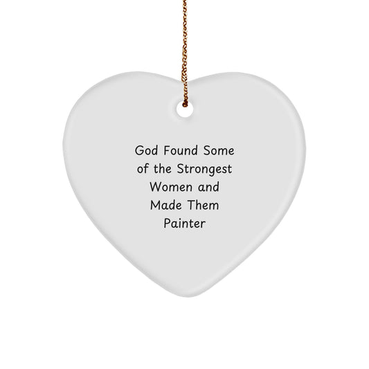 Funny Painter Gifts for Her, Women's Heart Ornament Quotes, God Found Some Of The Strongest Women And Made Them Painter, Christmas Unique Gifts from Men to Friends - Image 1