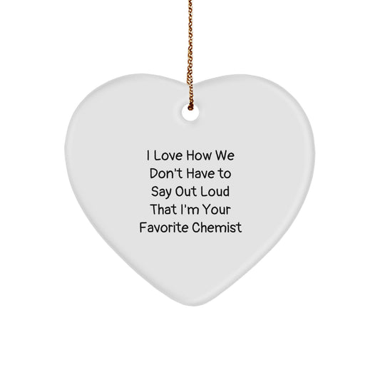 Funny Chemist Heart Ornament Gifts - I Love How We Don't Have To Say Out Loud That I'm Your Favorite Chemist - Gifts from Friends and Family to Chemist - Image 1