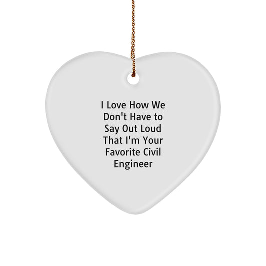 Funny Civil Engineer Heart Ornaments for Men - 'I Love How We Don't Have To Say Out Loud That I'm Your Favorite Civil Engineer' Christmas Unique Gifts from Friends - Image 1