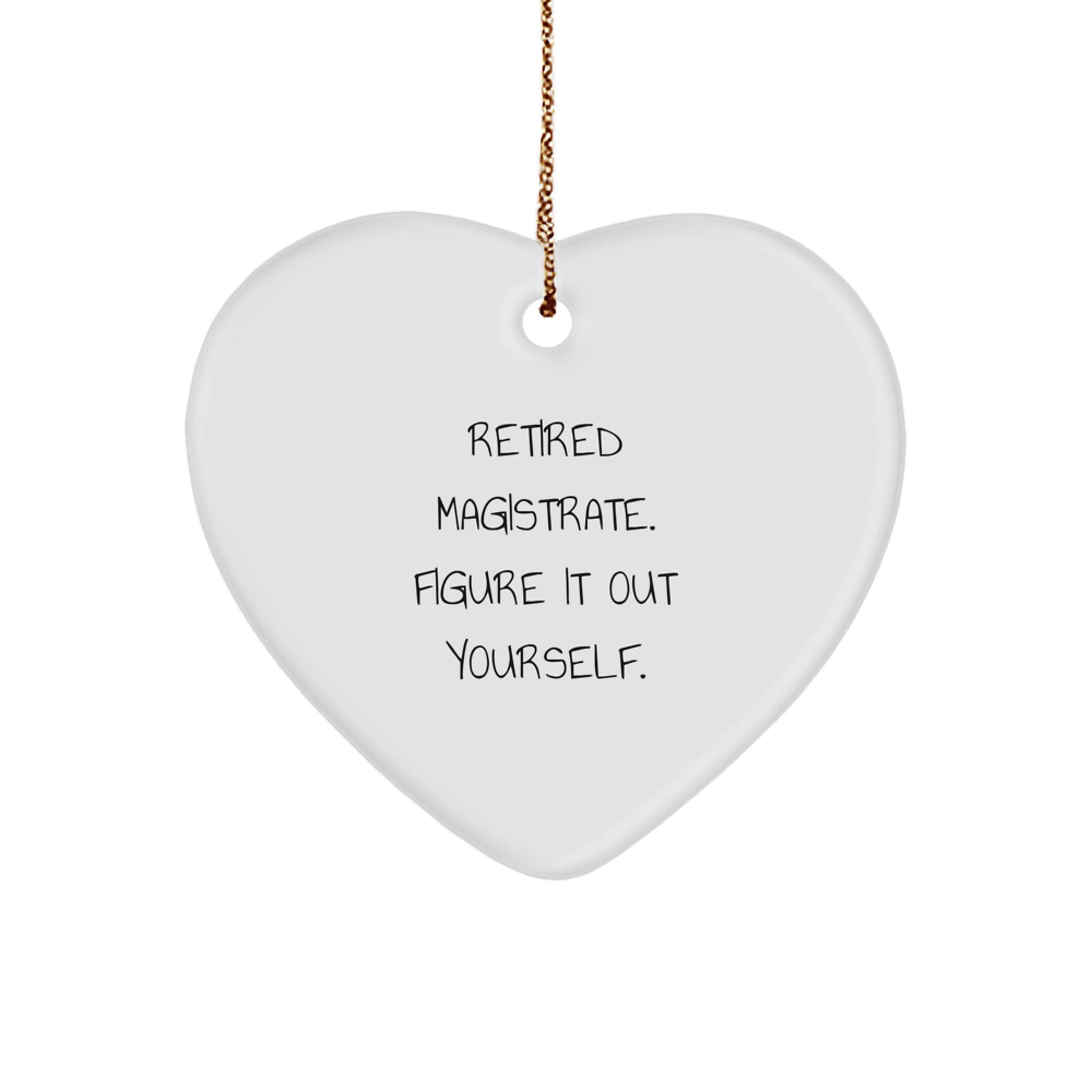 Magistrate Funny Quote Heart Ornament Gifts from Friends for Christmas - Image 1