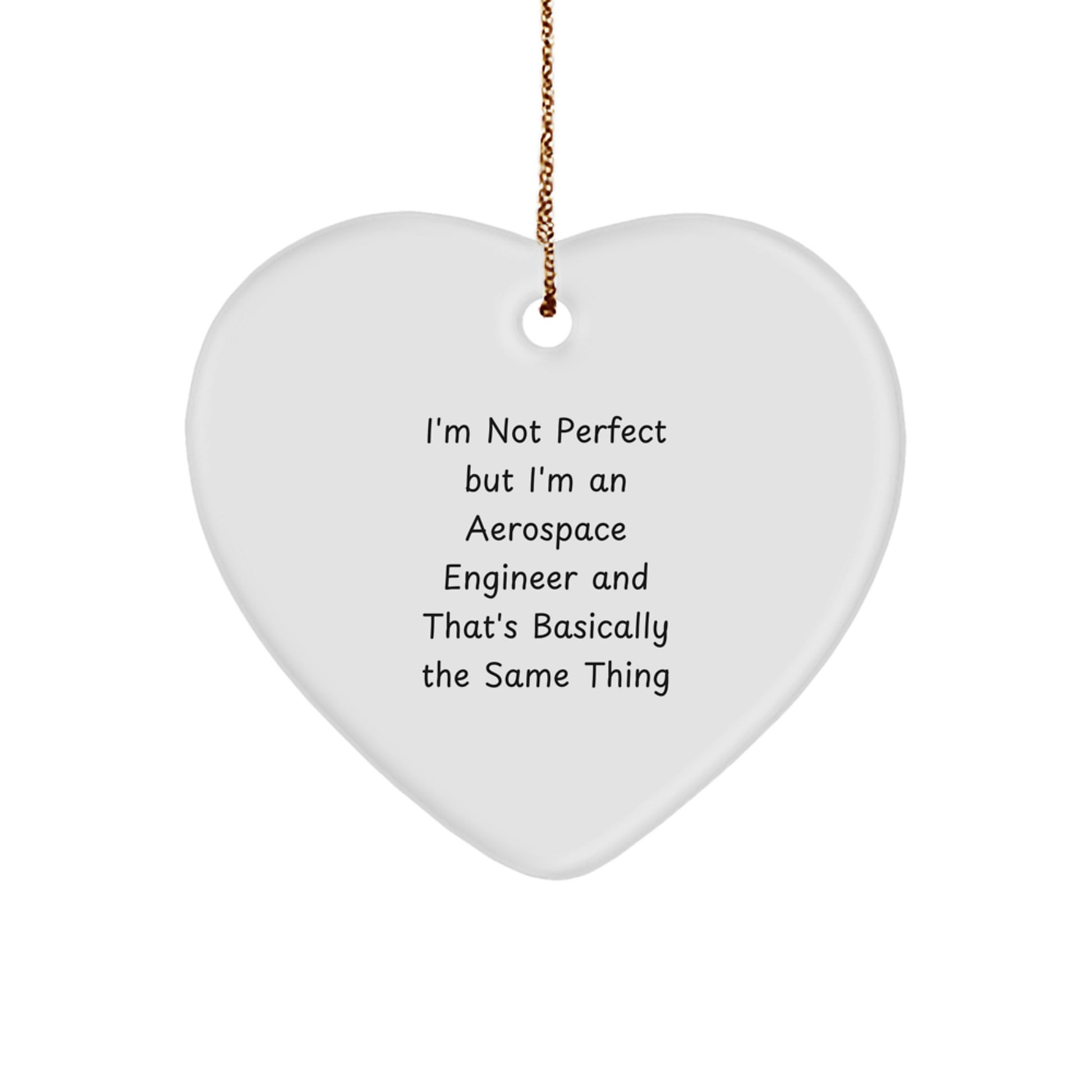 Fun Aerospace Engineer Heart Ornament, Gifts from Friends for Christmas, I'm Not Perfect But I'm An Aerospace Engineer And That's Basically The Same Thing, Heart Shaped, White Color - Image 1