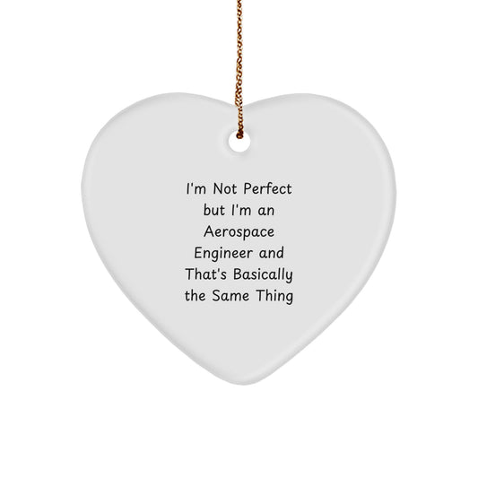 Fun Aerospace Engineer Heart Ornament, Gifts from Friends for Christmas, I'm Not Perfect But I'm An Aerospace Engineer And That's Basically The Same Thing, Heart Shaped, White Color - Image 1