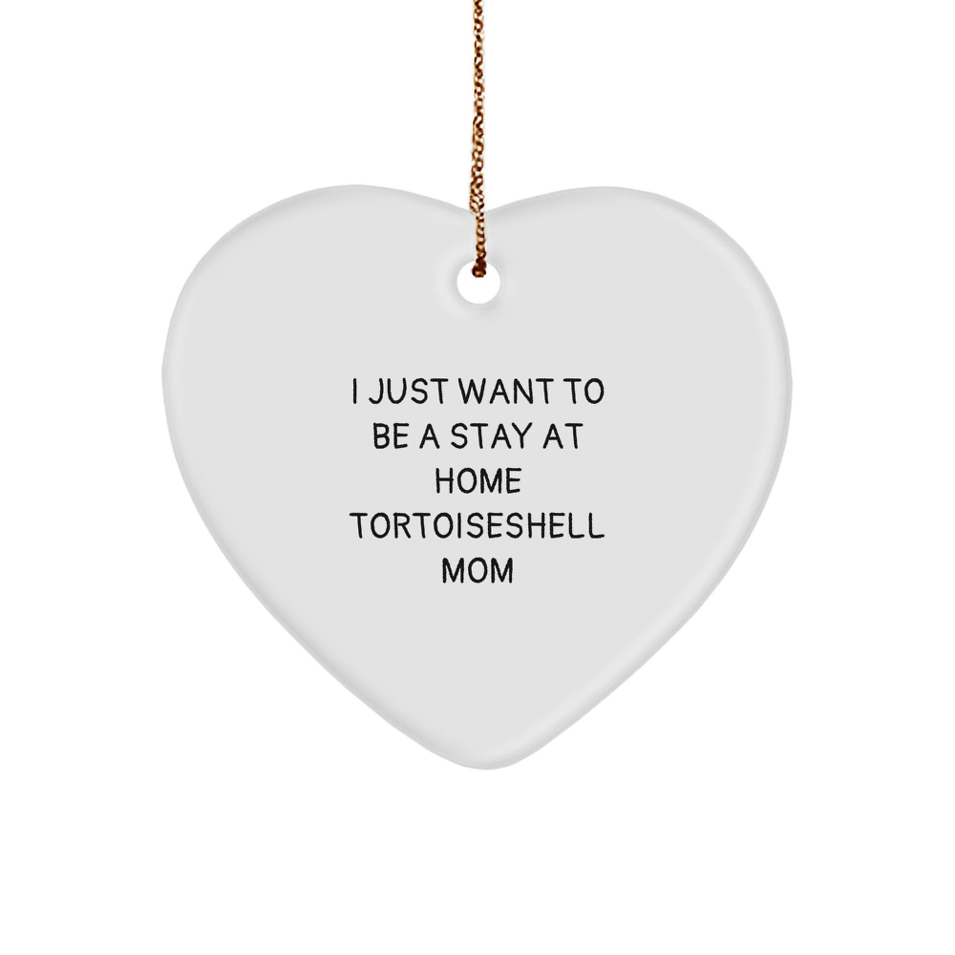 Tortoiseshell Cat Mom Gifts, Funny Heart Ornament for Christmas, I Just Want To Be A Stay At Home Mom, Gifts from Friends, Gifts for Tortoiseshell Cat Lovers - Image 1