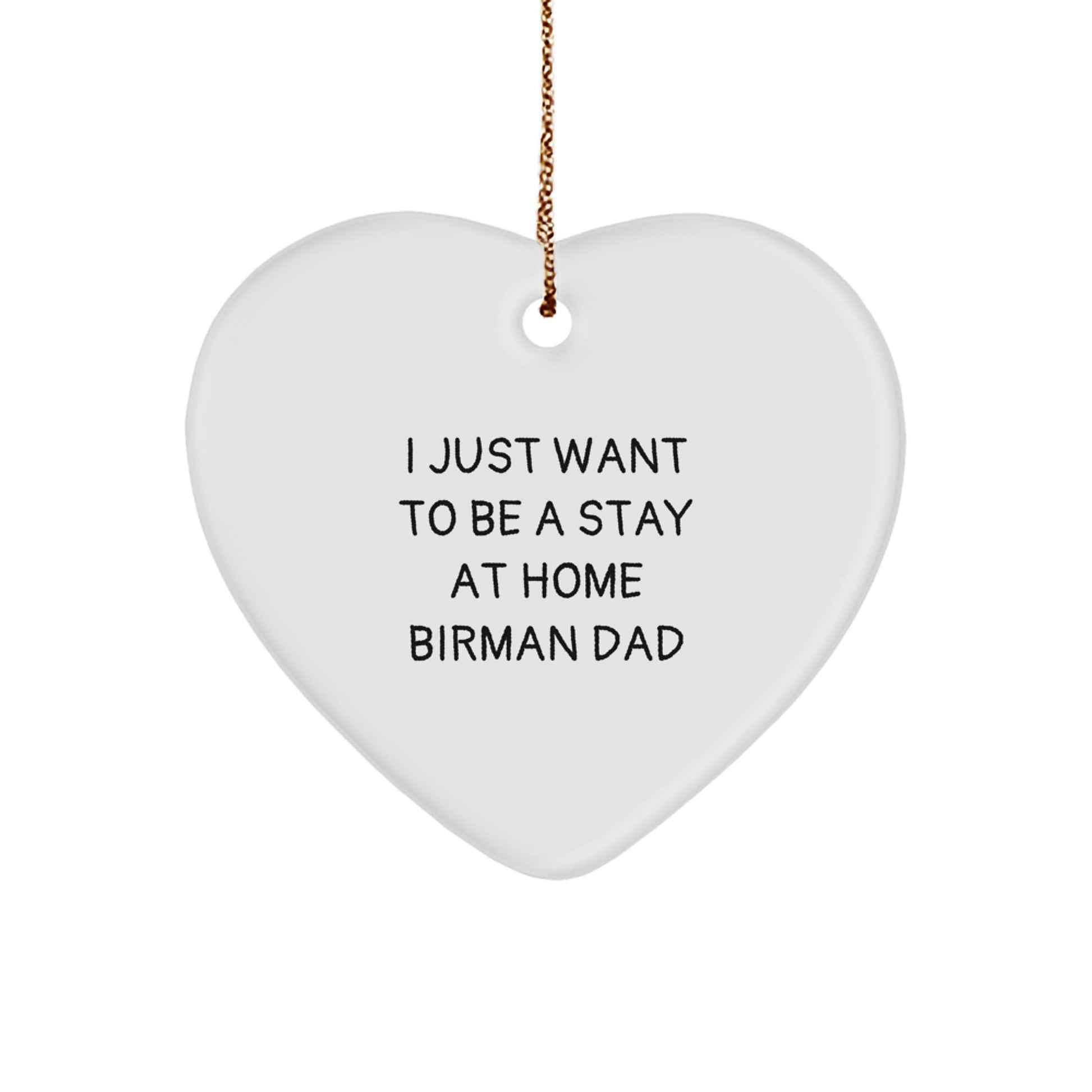 Funny Birman Cat Gifts for Men and Women, Christmas Unique Heart Ornaments, 'I Just Want To Be A Stay At Home Birman Dad' Quote - Image 1