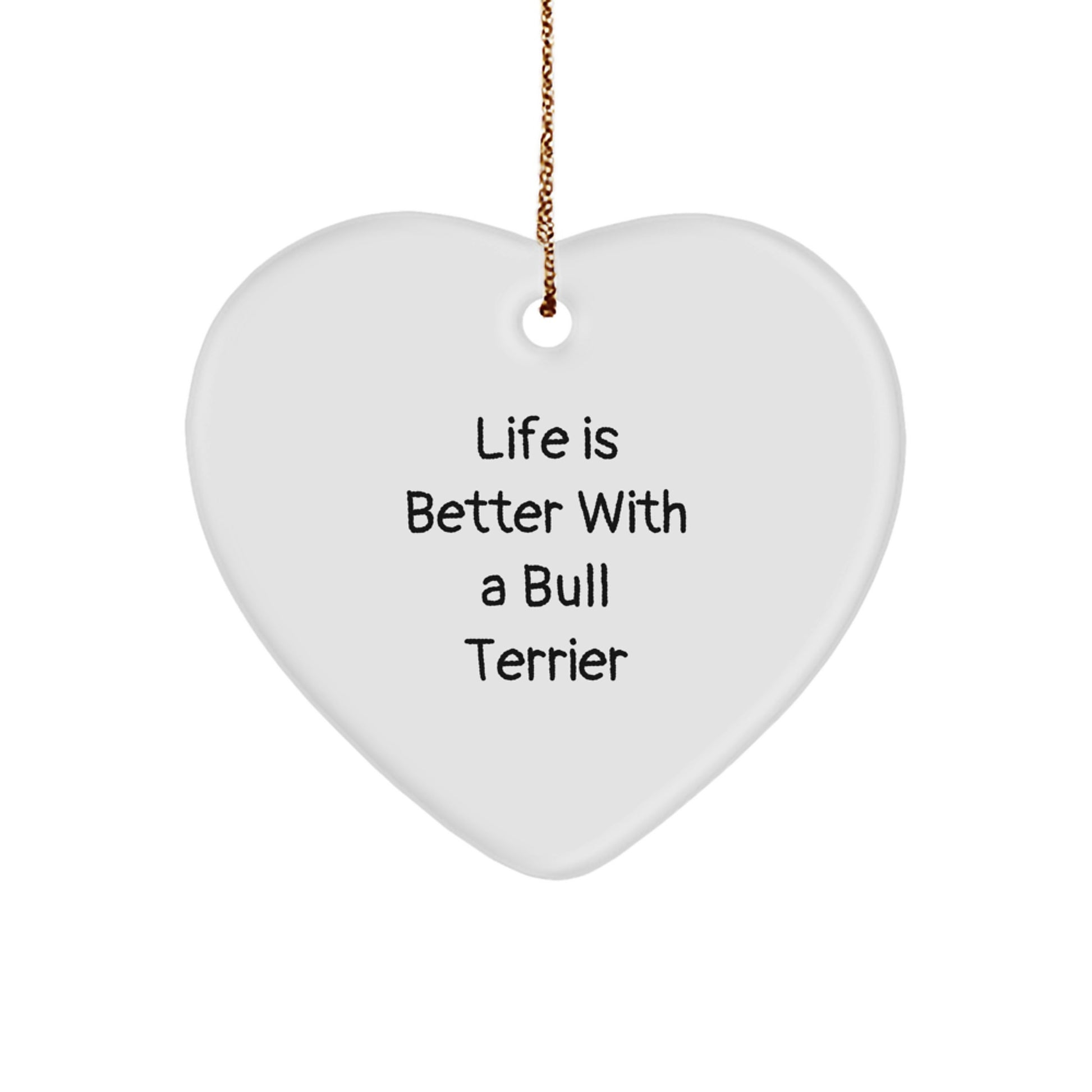 Funny Bull Terrier Dog Gifts, Life Is Better With A Bull Terrier, Heart Ornament for Christmas, Gifts from Family to Friends - Image 1
