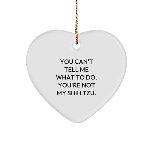 Funny Shih Tzu Dog Quote Gifts from Men to Family, Heart Ornament for Christmas Unique Gifts, 'You Can't Tell Me What To Do, You're Not My Shih Tzu' Decoration - Image 1
