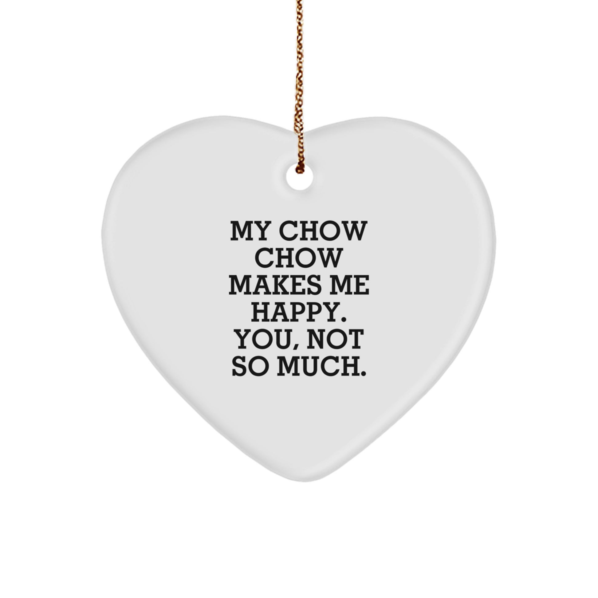 Chow Chow Dog Lovers, Laugh with 'My Chow Chow Makes Me Happy. You, Not So Much.' Heart Ornament, Gifts from Family, Gifts for Chow Chow Dog, Unique Christmas Unique Gifts - Image 1