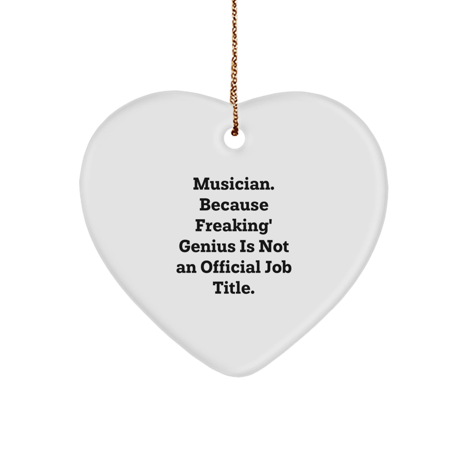 Funny Musician Gifts from Friends or Family for Musician - Heart Ornament with 'Musician. Because Freaking' genius Is Not An Official Job Title.' Quote, Christmas Unique Decorations - Image 1