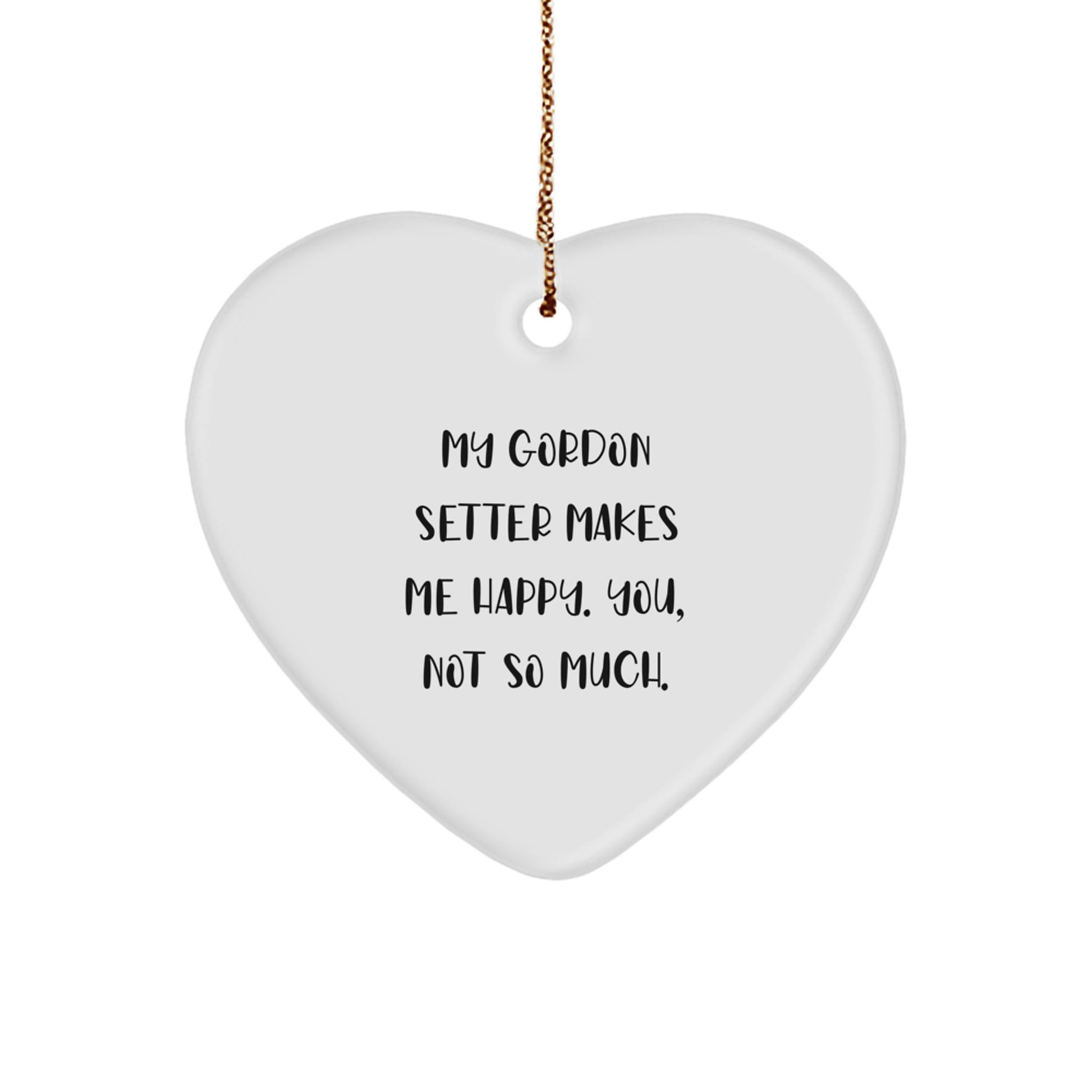 Gordon Setter Dog Heart Ornament, Funny Quote, Gifts from Family for Men, 'My Gordon Setter Makes Me Happy. You, Not So Much.', Christmas Unique Gifts - Image 1