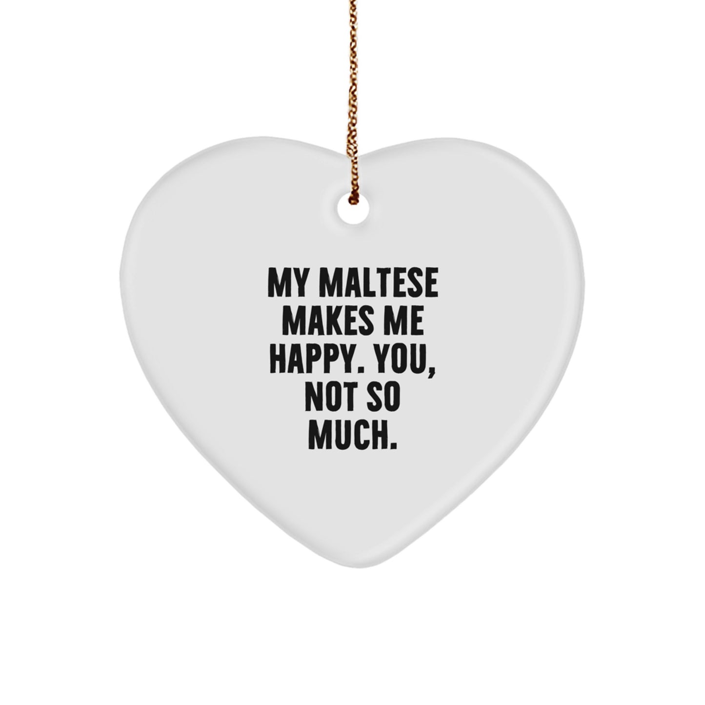 Maltese Dog Lover Gifts from Friends for Christmas - Heart Ornament with Funny Quote - Image 1