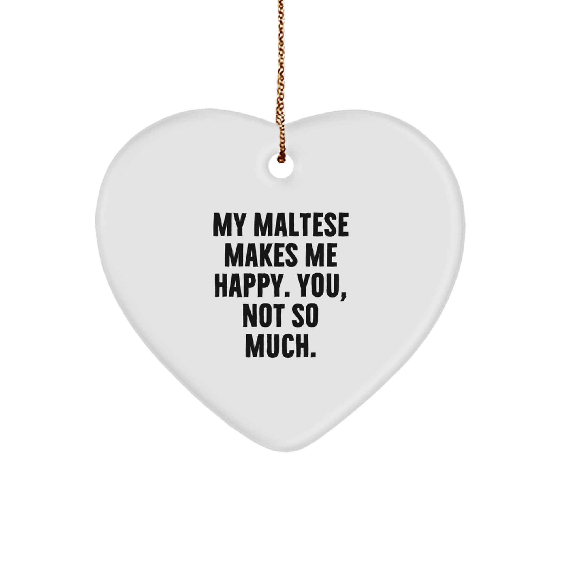 Maltese Dog Lover Gifts from Friends for Christmas - Heart Ornament with Funny Quote - Image 1