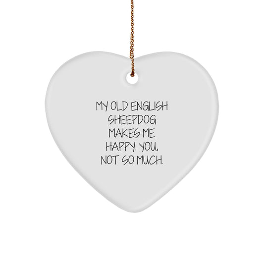 Old English SheepDog Heart Ornament Gifts from Family - 'My Old English Sheepdog Makes Me Happy. You, Not So Much.' Funny Quotes for Christmas - Image 1