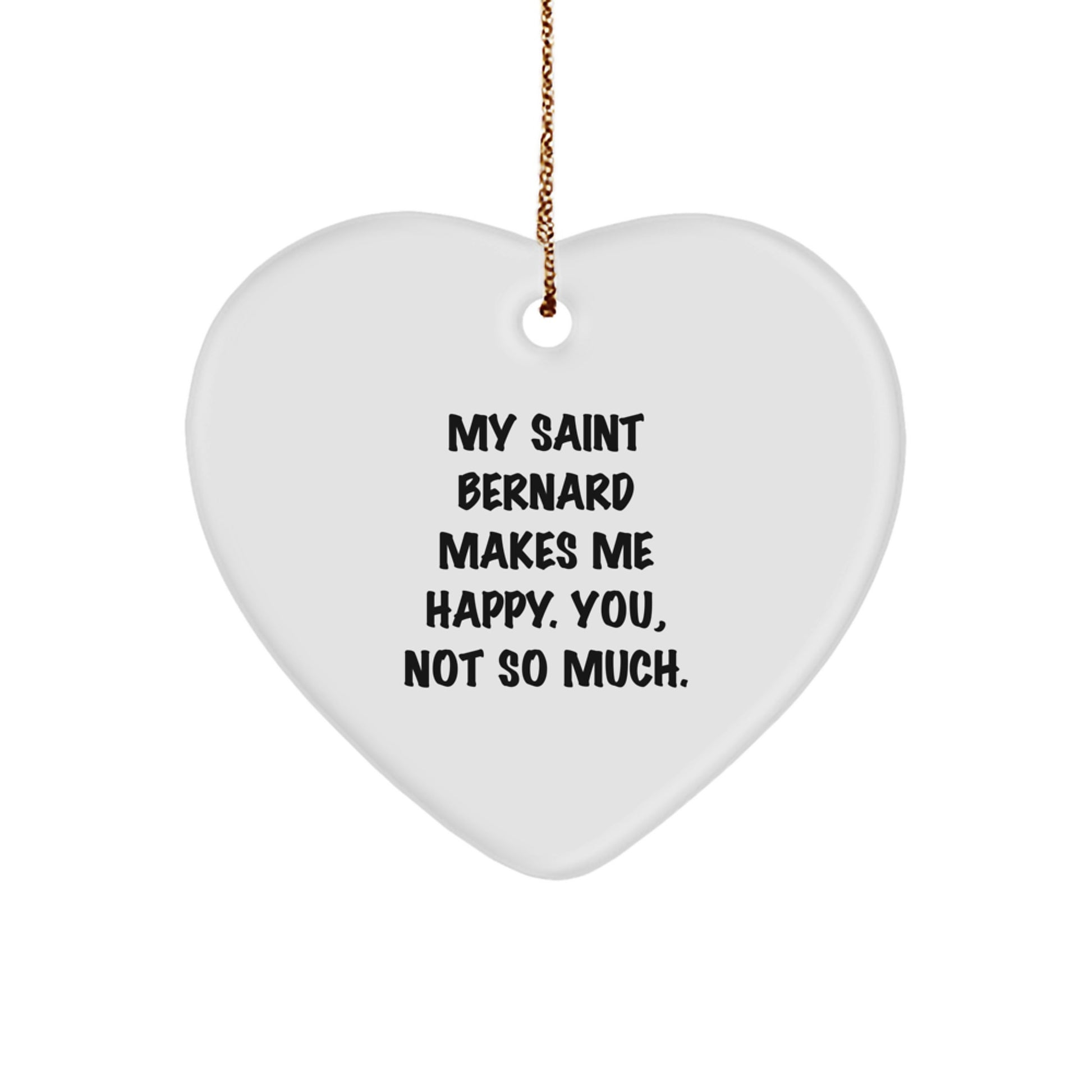 Saint Bernard Dog Heart Ornament, Funny Quote Gifts for Friends, 'My Saint Bernard Makes Me Happy. You, Not So Much.' Christmas Unique Gift Idea - Image 1
