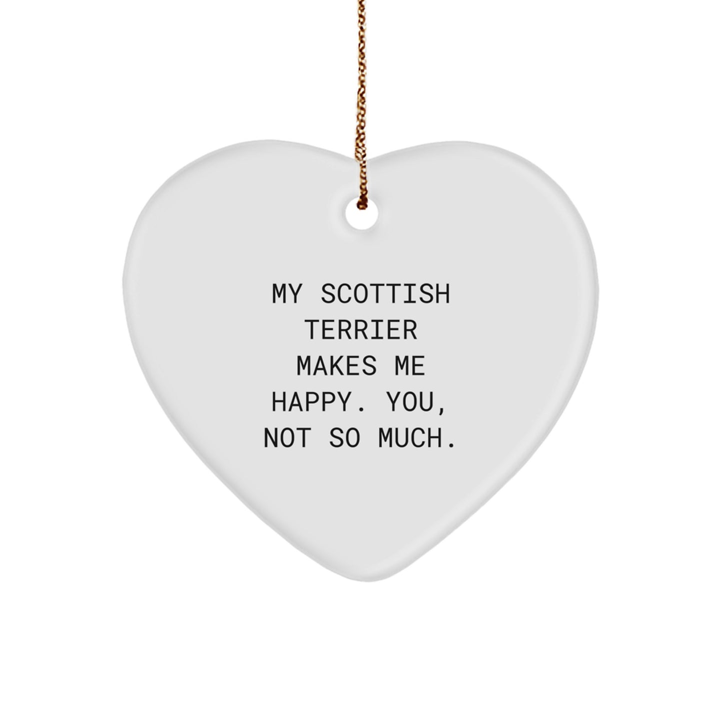 Scottish Terrier Dog Gifts, Heart Ornament for Men, Women, Friends, Coworkers, Family - 'My Scottish Terrier Makes Me Happy. You, Not So Much.' - Christmas Unique Gifts from Friends to Family - Image 1