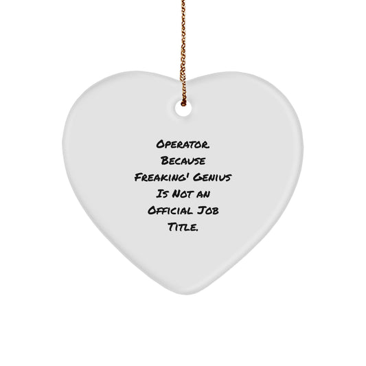 Funny Operator Heart Ornament Gifts from Friends, Christmas Unique Gifts for Operator, 'Operator. Because Freaking' genius Is Not An Official Job Title.' - Image 1